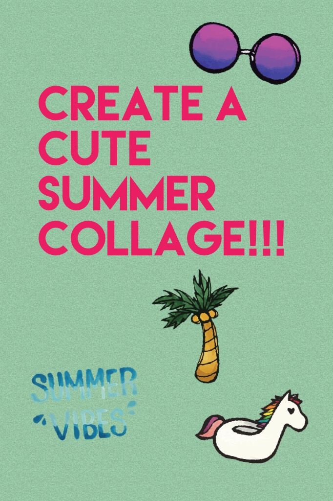 Create a cute summer collage to win my compition has to be sent by the end of July
