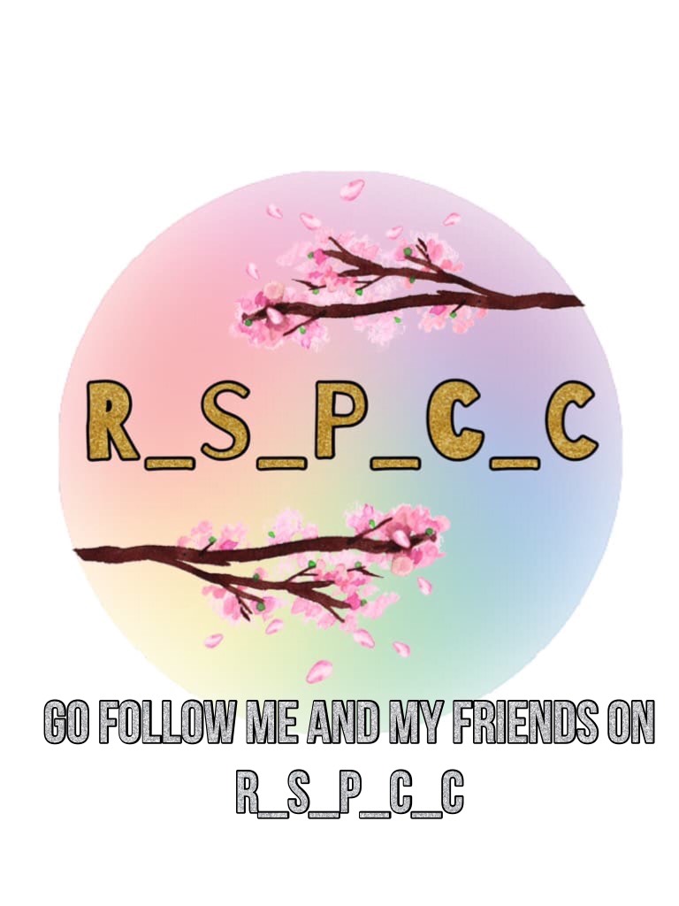 Go follow me and my friends on R_S_P_C_C