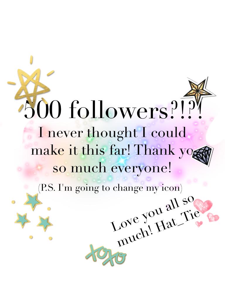 500 followers?!?! Thank you!- Hat_Tie