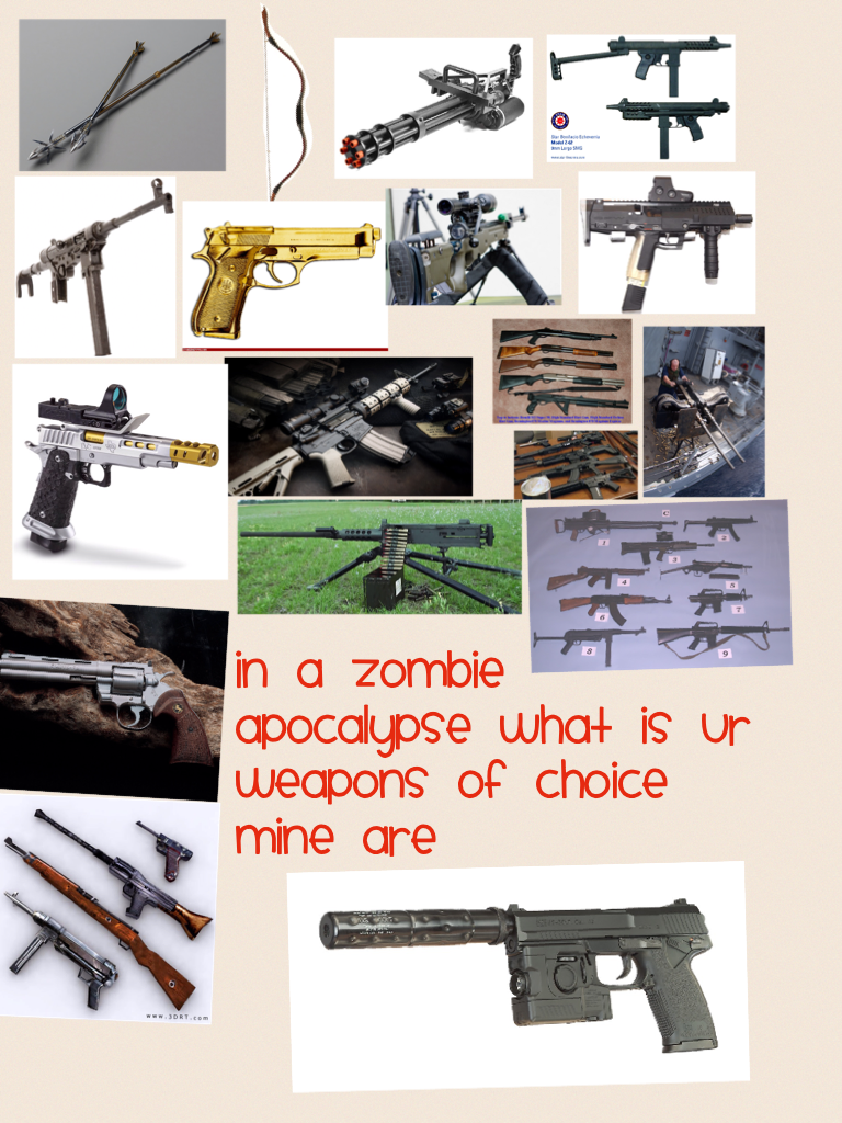 In a zombie apocalypse what is ur weapons of choice mine are