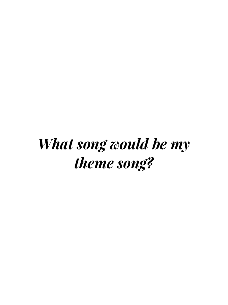 What song would be my theme song?