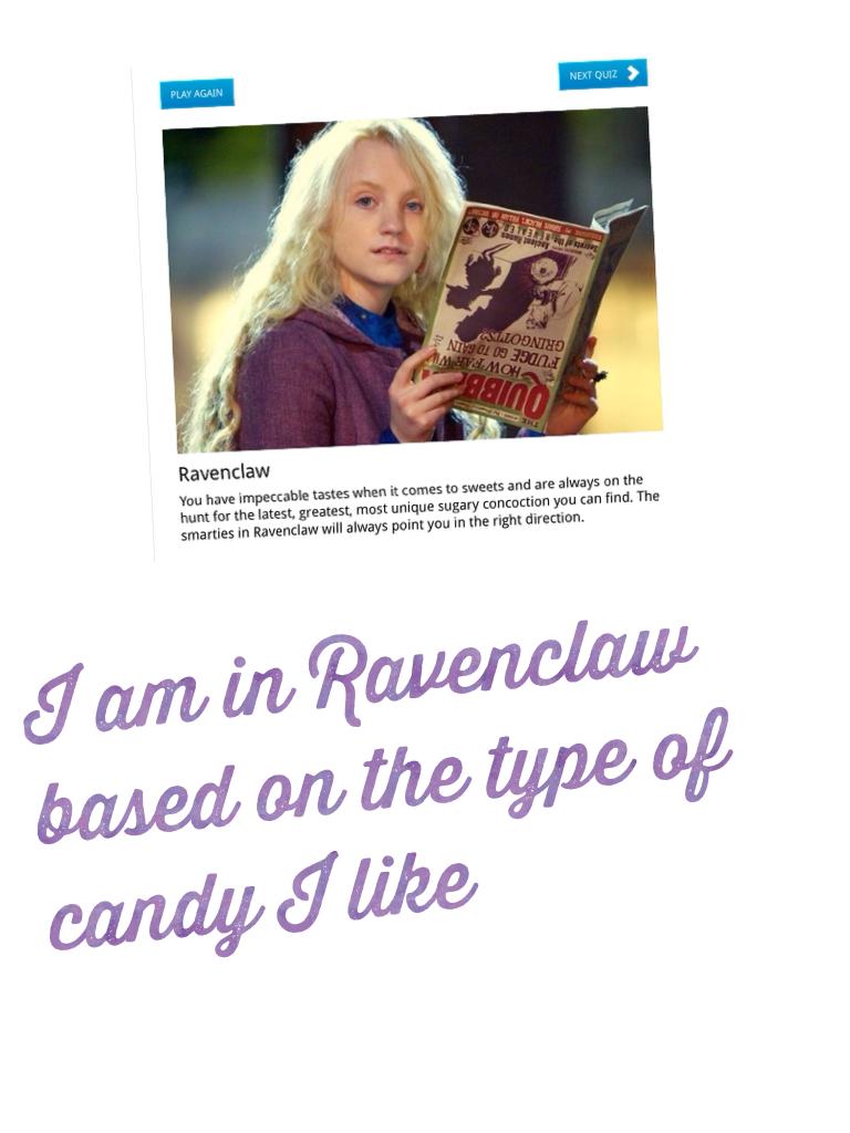 I am in Ravenclaw based on the type of candy I like
