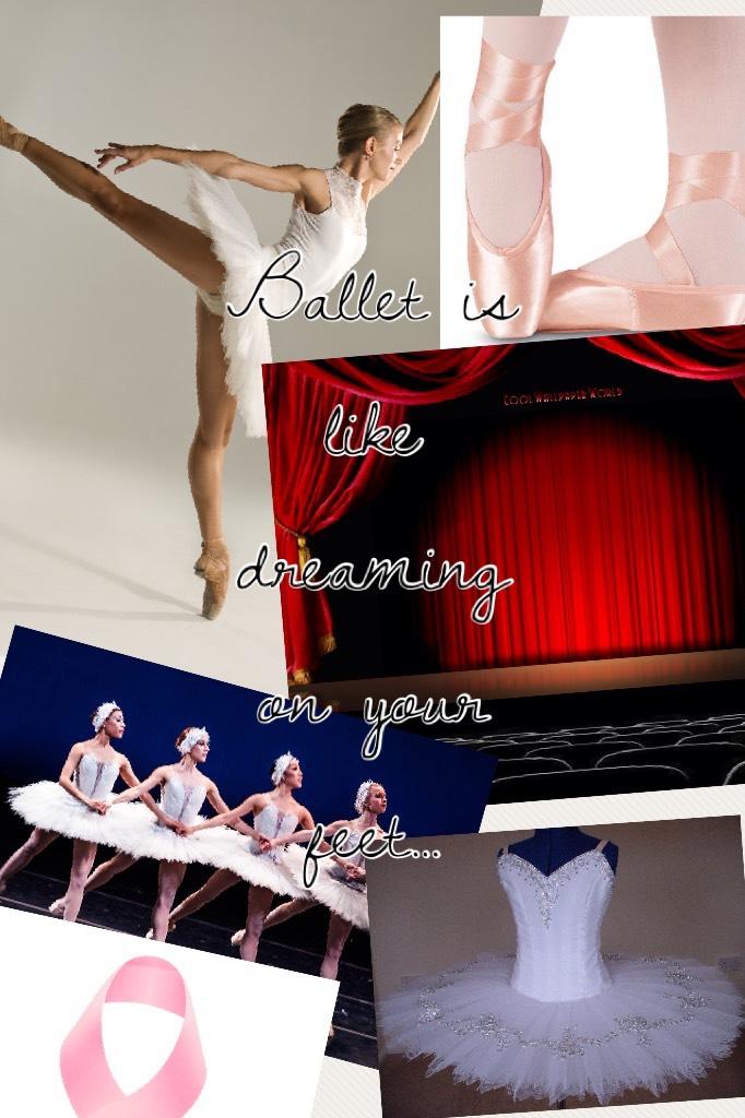 Ballet is like dreaming on your feet...