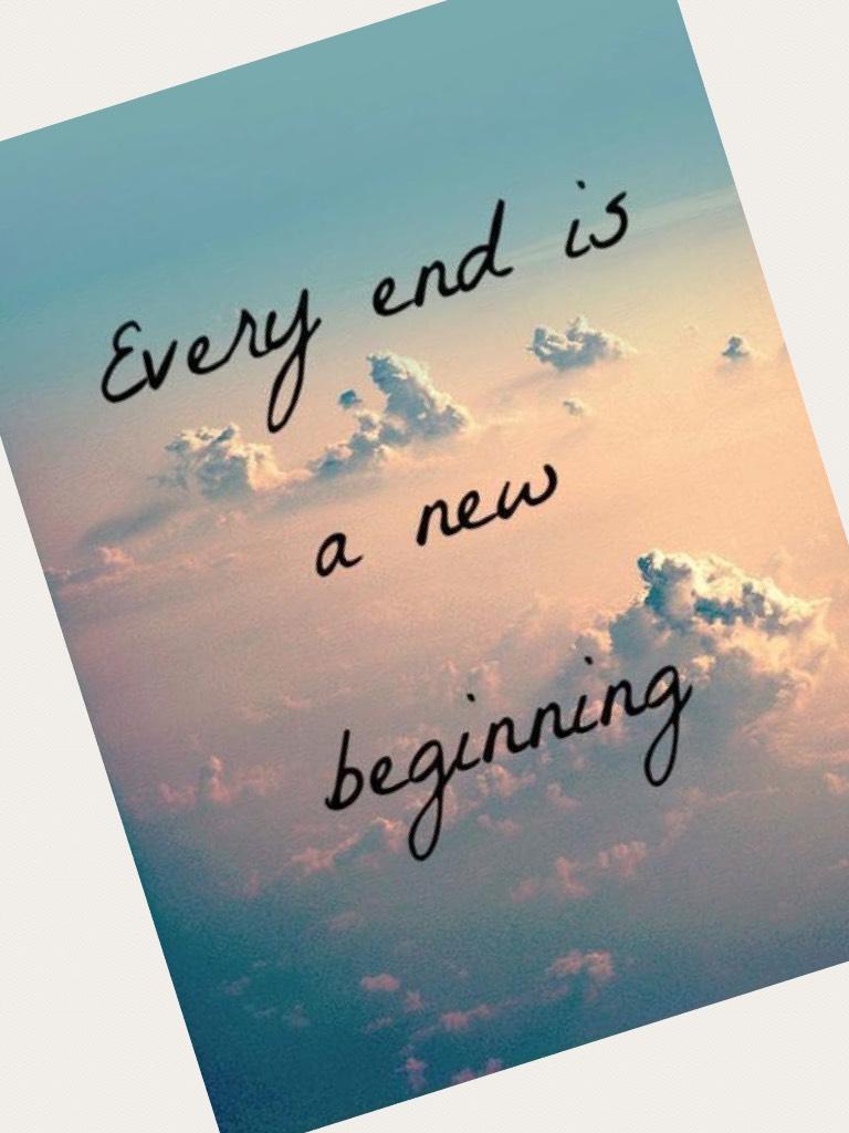 Every end is a new beginning! 
