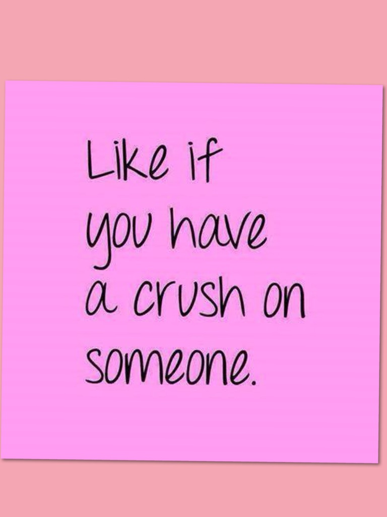 Like or comment  if you have a crush on someone💑