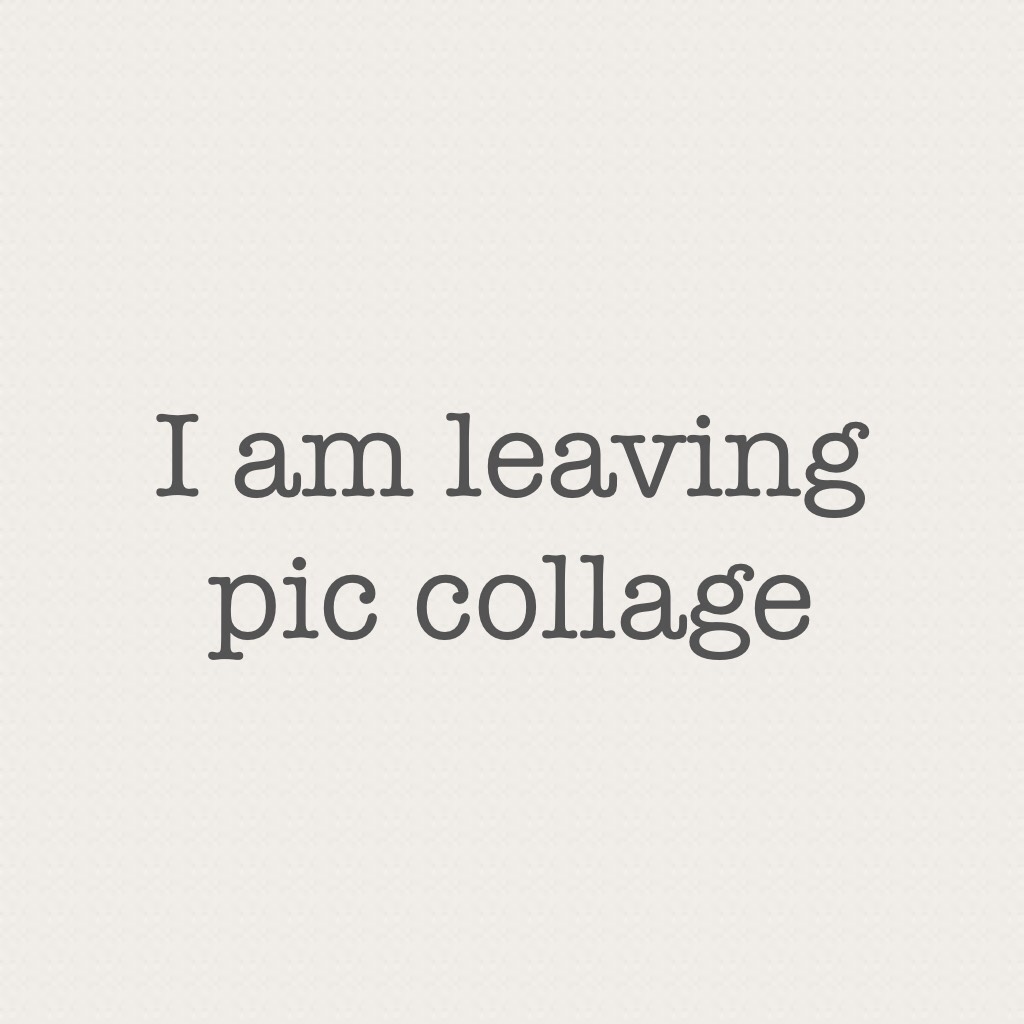 I am leaving pic collage 