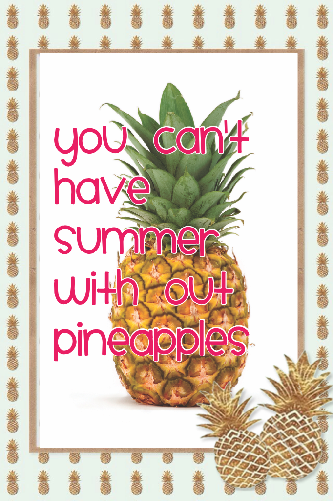 You can't have summer with out pineapples