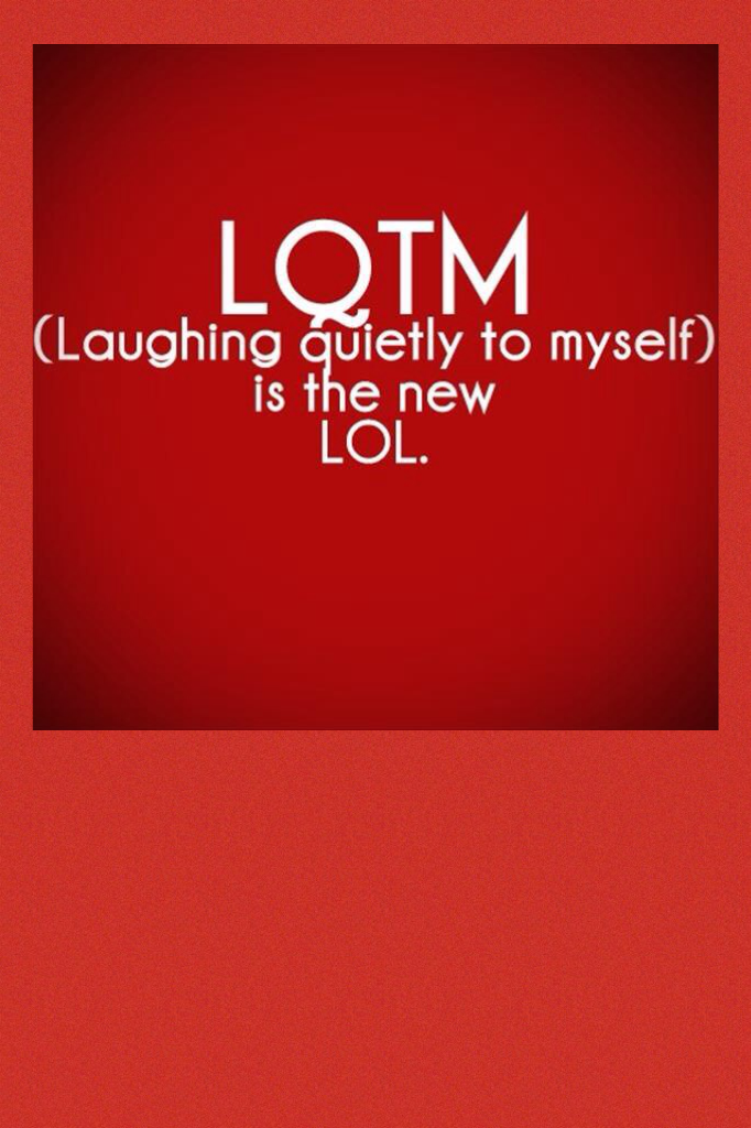 Like if you were just LQTM 