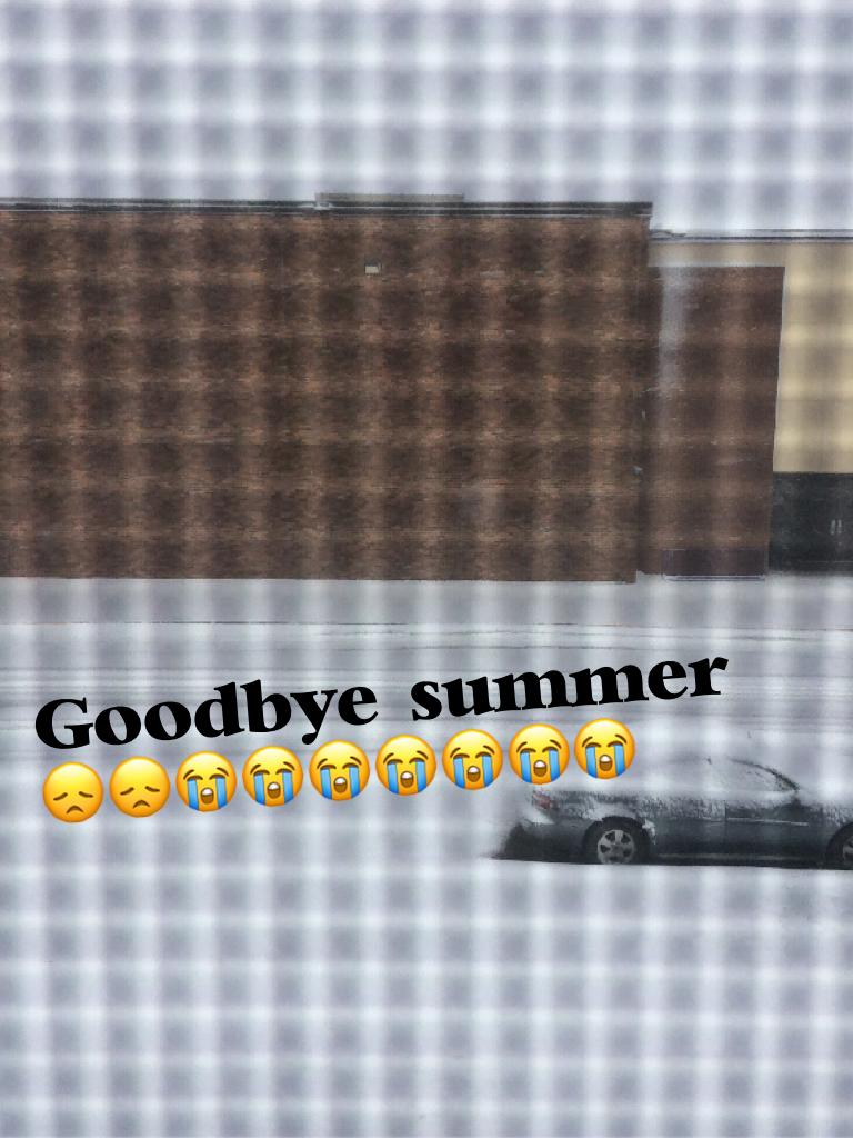 Goodbye summer 😞😞😭😭😭😭😭😭😭