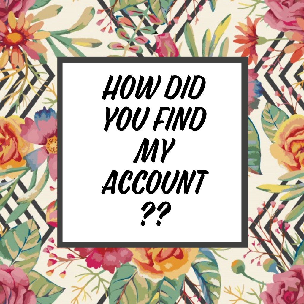 Curious to how you guys found my account ??