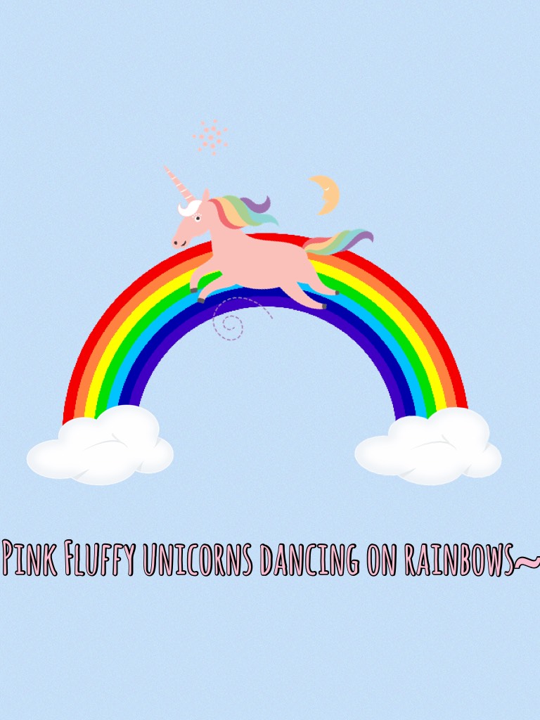 Pink Fluffy unicorns dancing on rainbows~