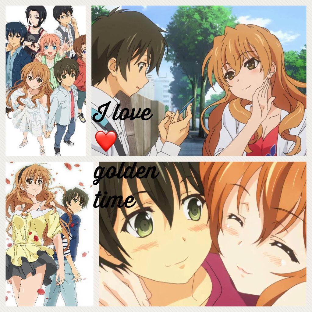 Golden time is one of my favourite animes ever!!!!!