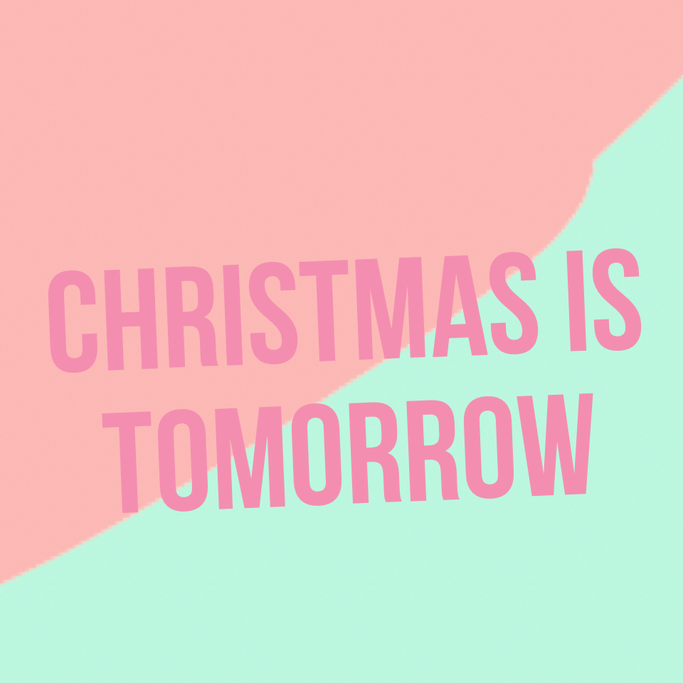 Christmas is tomorrow 