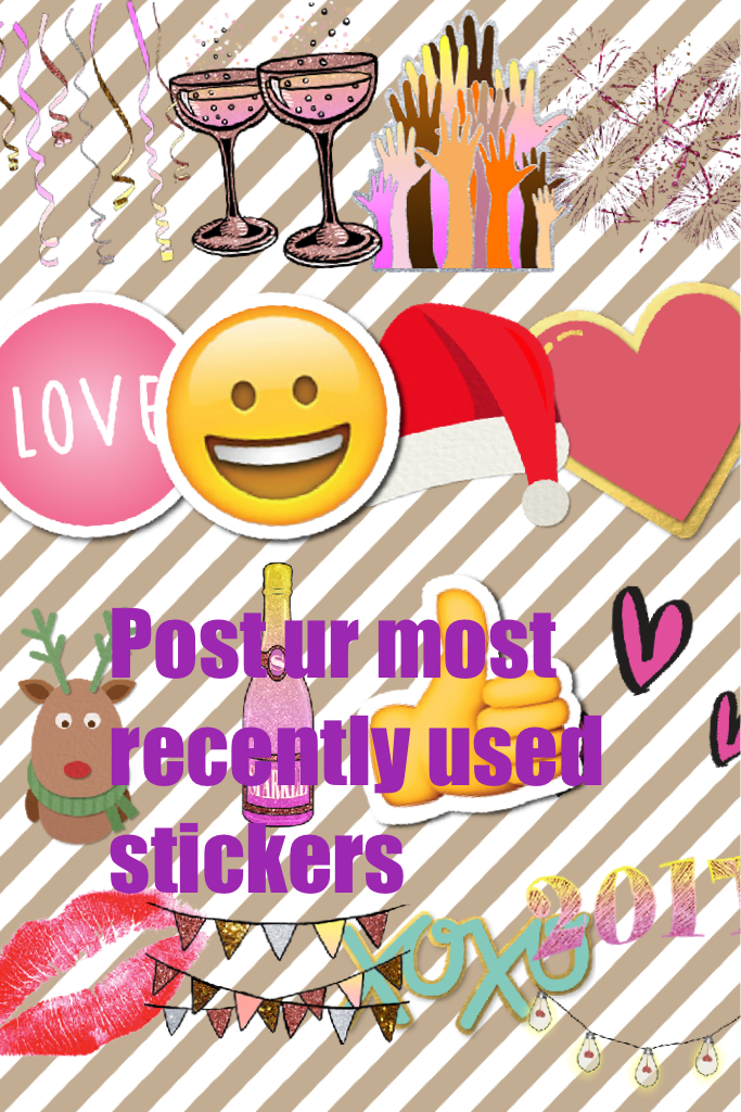 Post ur most recently used stickers