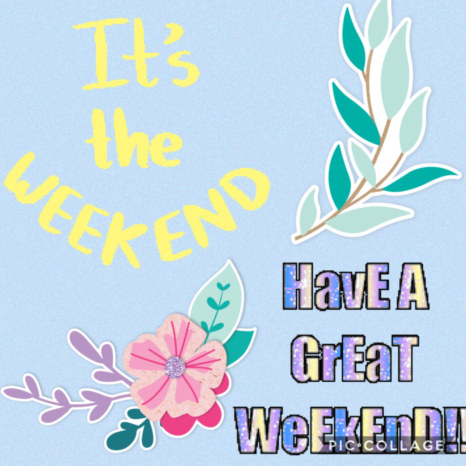 ITS THE WEEKEND!!!!!!!