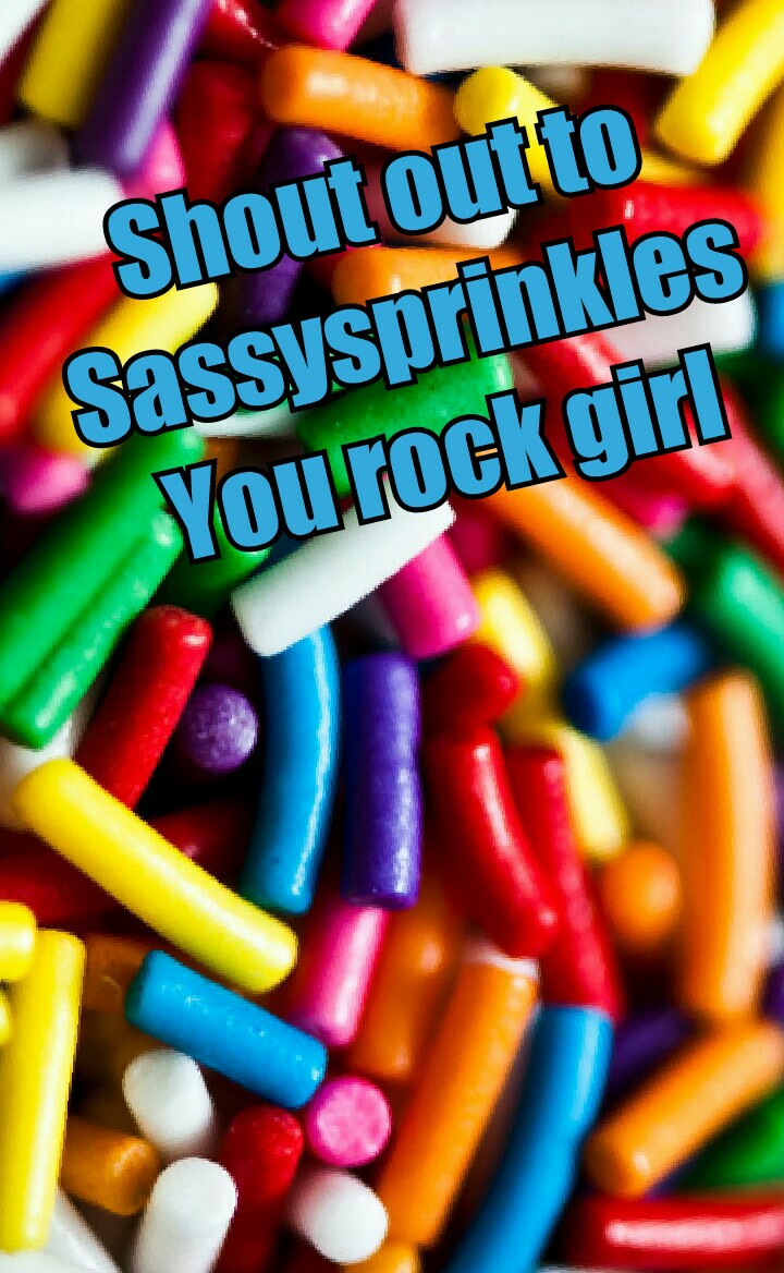 Shout out to 
Sassysprinkles 
You rock girl
