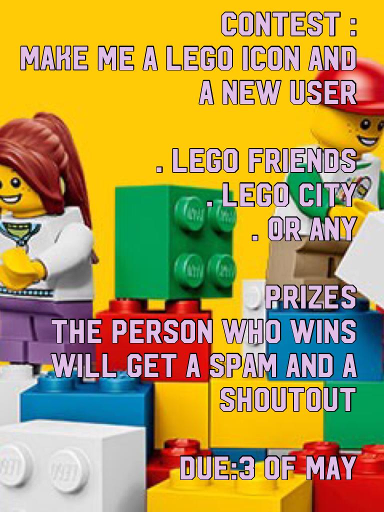Contest :
Make me a Lego icon and a new user 

. Lego friends 
. Lego city
. Or any

Prizes 
The person who wins will get a spam and a shoutout 