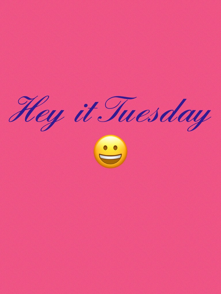 Hey it Tuesday 😀