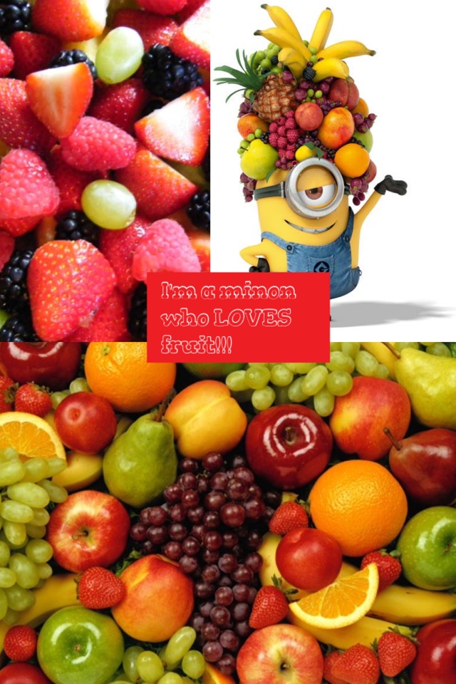I'm a minon who LOVES fruit!!!
