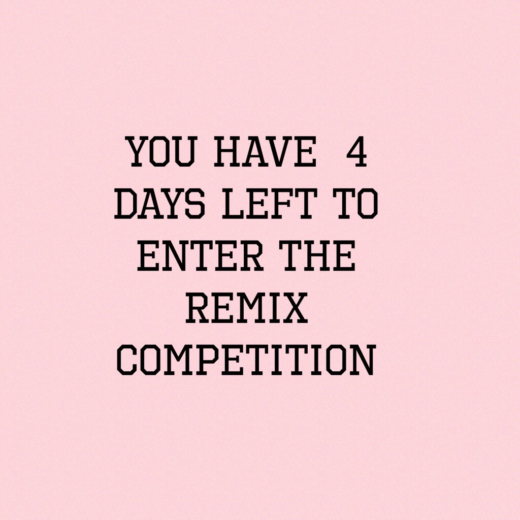 You have 5 days left to enter the remix competition 