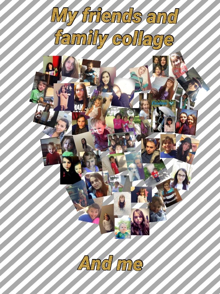 My friends and family collage, And me