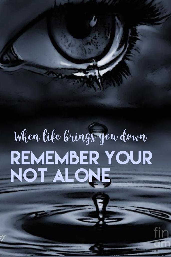 Remember your not alone 
#love #yourokay
#