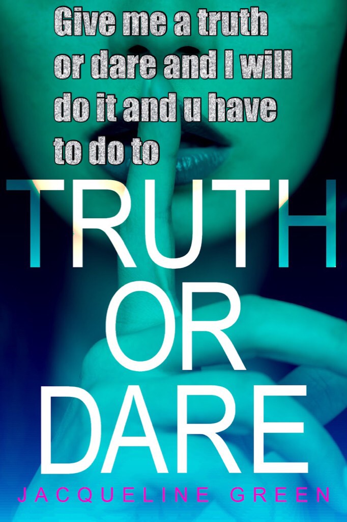 Give me a truth or dare and I will do it and u have to do to 
