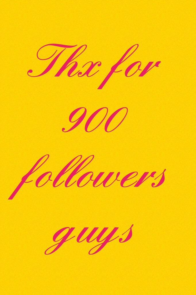 Thx for 900 followers guys 