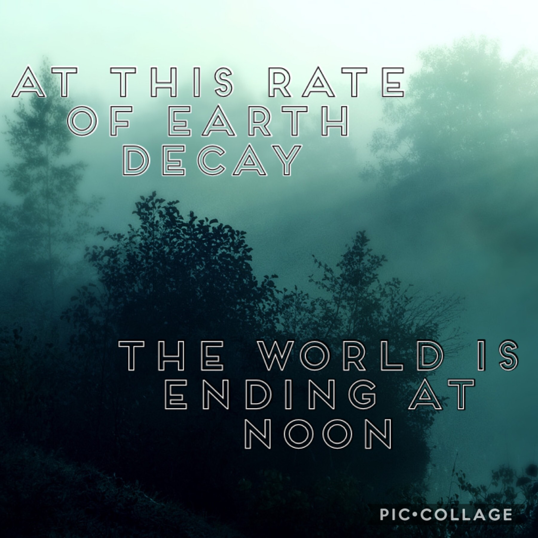 “At this rate of earth decay the world is ending at noon” -conan grey