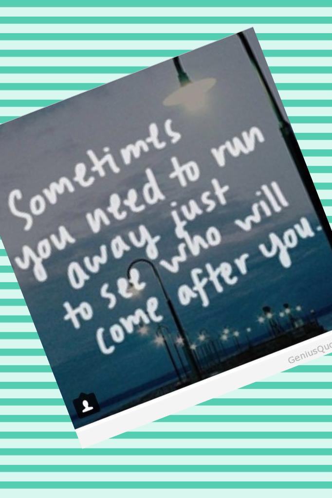 💜Sometimes you need to run away just to see who will come after you💜