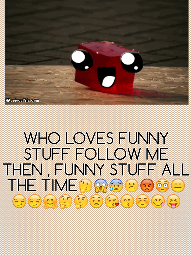 WHO LOVES FUNNY STUFF FOLLOW ME THEN , FUNNY STUFF ALL THE TIME🤔😱😰☹️😡😳😑😏😏🤗🤔🤔😟😘😙☺️😋😝