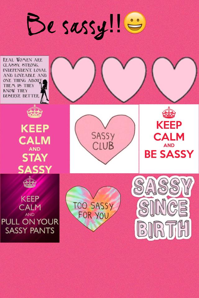 Be you!!
Be sassy!!😀