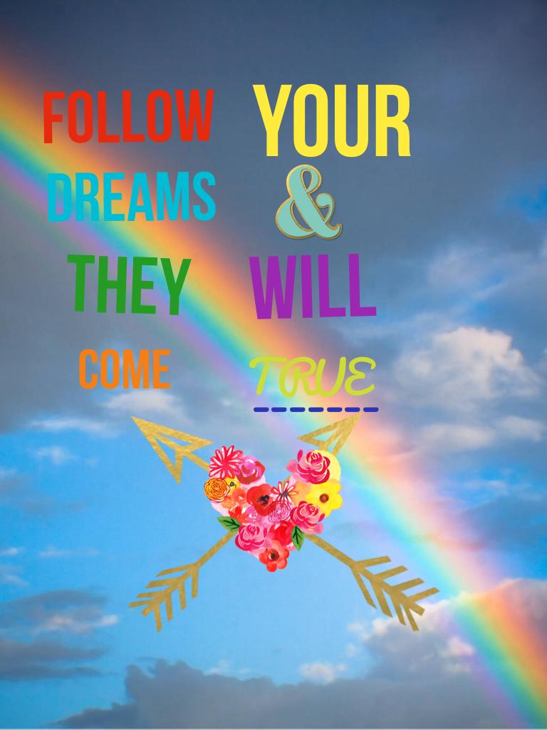 FOLLOW YOUR DREAMS & THEY WILL COME TRUE!🌈