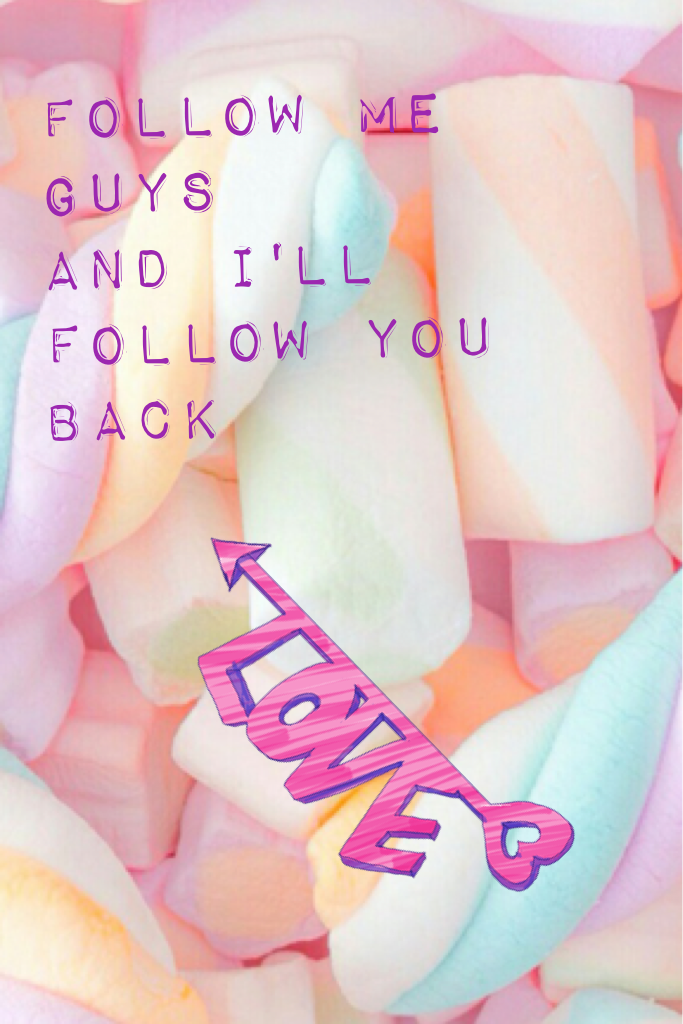 follow me guys
and i'll follow you back