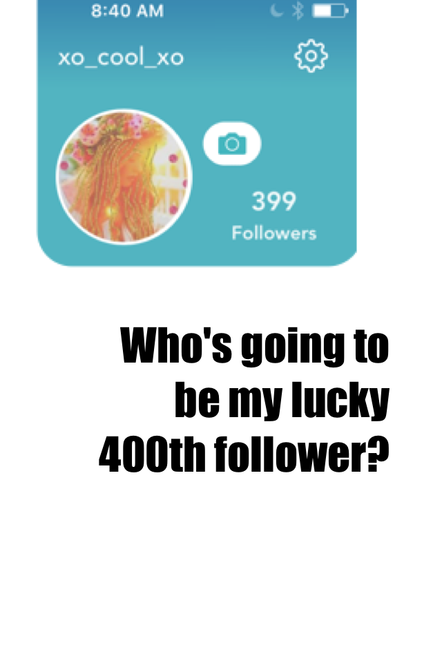 Who's going to be my lucky 400th follower?