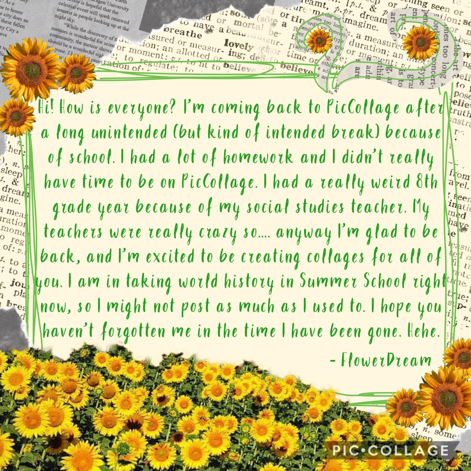 🌻 I’m back! 🌻














💛 Long story short my social studies teacher was very scary, but I miss him because he was a good teacher. He gave me a lot of interesting stories to tell. 💛