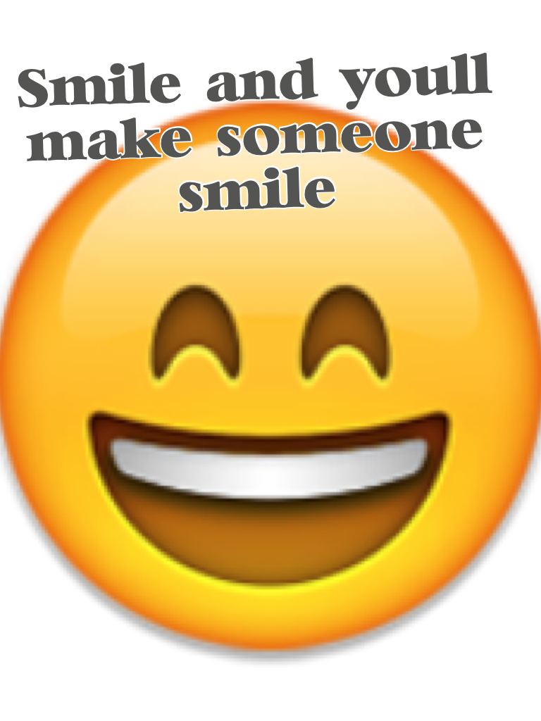 Smile and you'll make someone smile