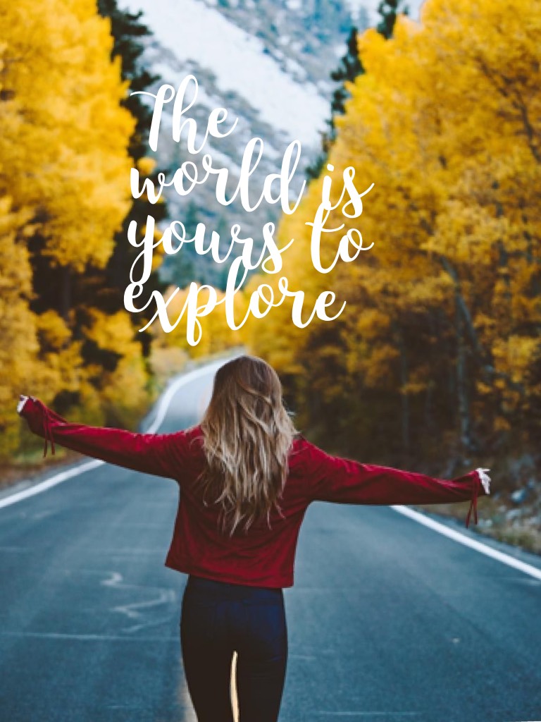 The world is yours to explore 