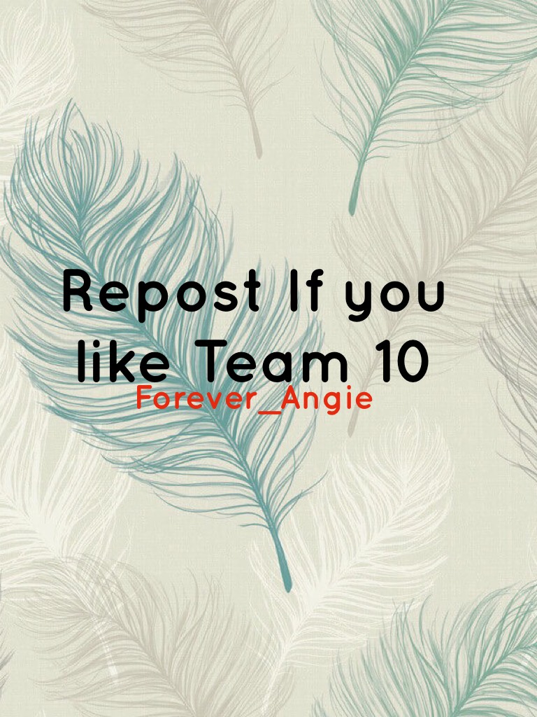 Repost If you like Team 10 