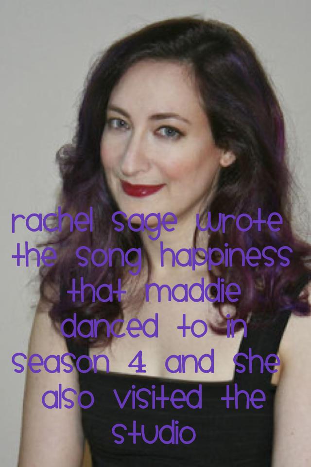 Rachel Sage wrote the song happiness that Maddie danced to in season 4 and she also visited the studio