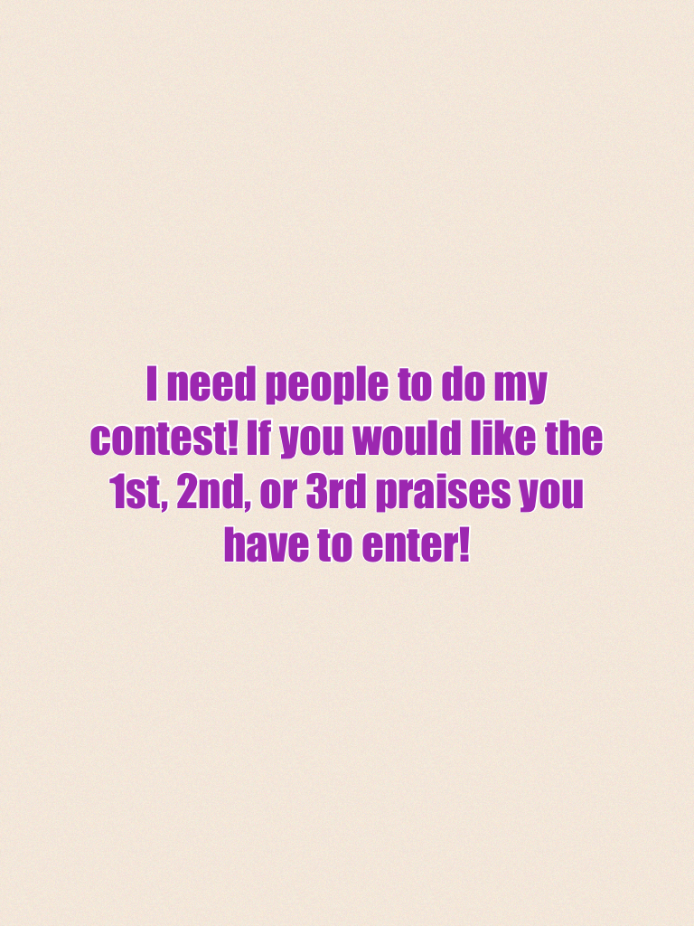 I need people to do my contest! 