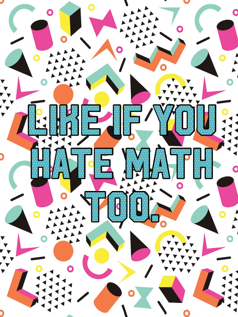 Who els hates math. I do😩😩😩😩
