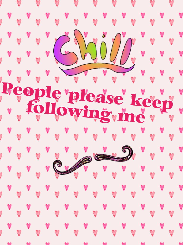 People please keep following me 