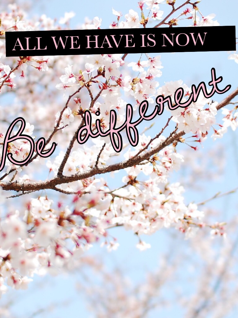 Be different

(: