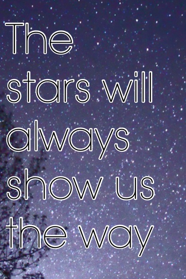 The stars will always show us the way 