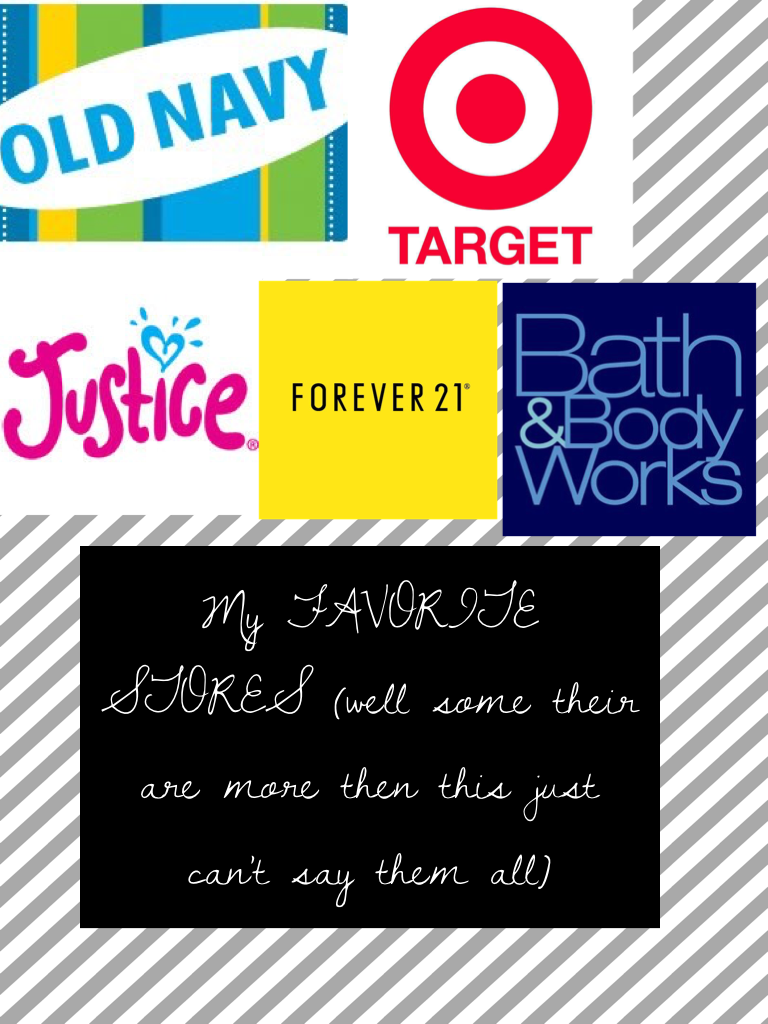 My FAVORITE STORES (well some their are more then this just can't say them all)