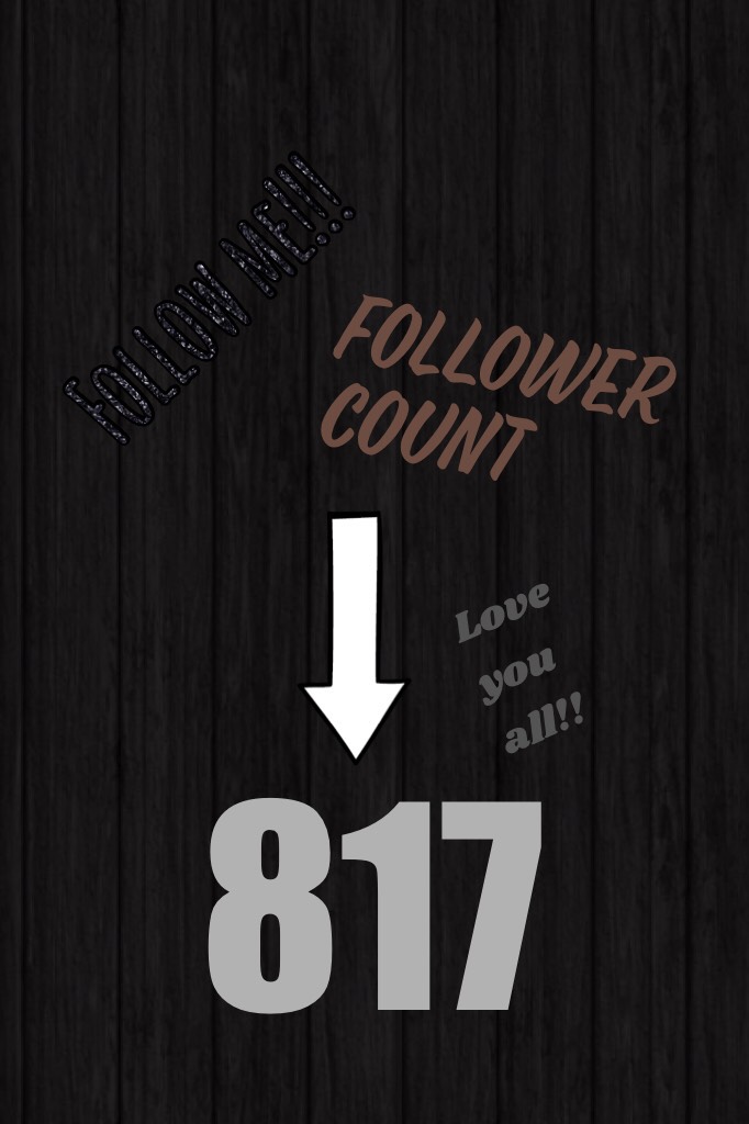 Follower count!!! I will change it every time I get a chance :3
+I follow back <3