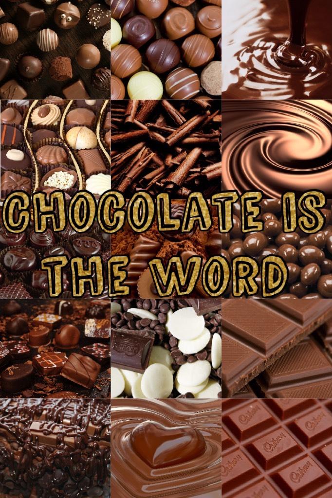 Chocolate is the word