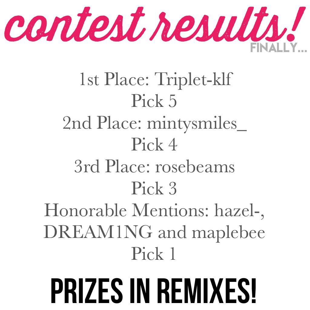 Congratulations to all of these people! Thank you all for entering and do not feel bad if you didn't win! Prizes will be in the remixes!