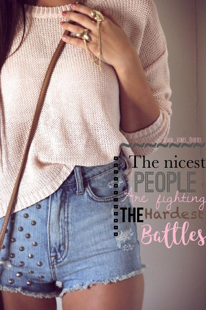 The nicest people are fighting the hardest battles✨ (I like this one) 